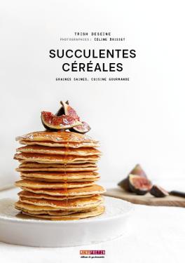 Couverture du livre de recettes Succulentes Céréales par Trish Deseine